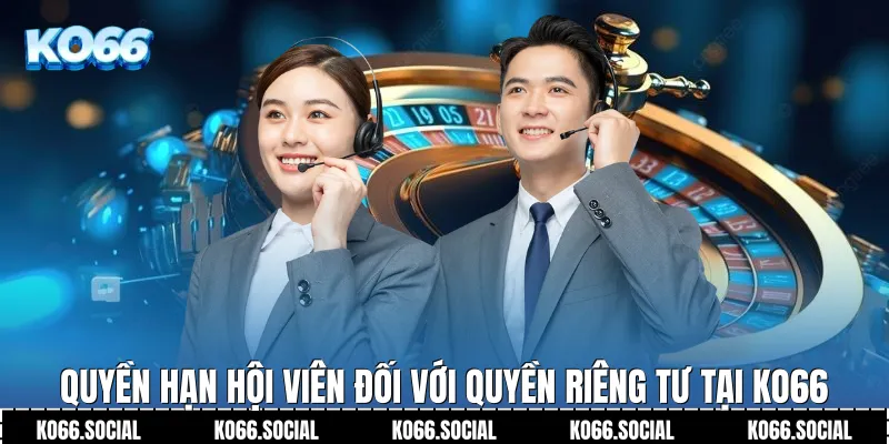 Quyền hạn hội viên đối với Quyền Riêng Tư tại Ko66